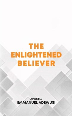 The Enlightened Believer - Adewusi, Emmanuel The Enlightened Believer - Adewusi, Emmanuel