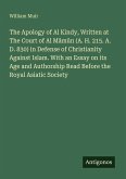 The Apology of Al Kindy, Written at The Court of Al Mâmûn (A. H. 215. A. D. 830) in Defense of Christianity Against Islam. With an Essay on its Age and Authorship Read Before the Royal Asiatic Society
