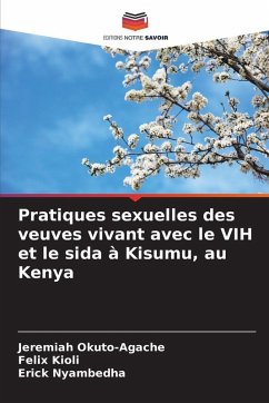 Pratiques sexuelles des veuves vivant avec le VIH et le sida à Kisumu, au Kenya - Okuto-Agache, Jeremiah;Kioli, Felix;Nyambedha, Erick Pratiques sexuelles des veuves vivant avec le VIH et le sida à Kisumu, au Kenya - Okuto-Agache, Jeremiah;Kioli, Felix;Nyambedha, Erick