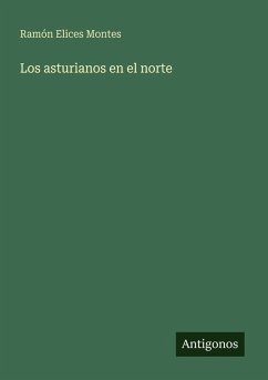 Los asturianos en el norte - Montes, Ramón Elices