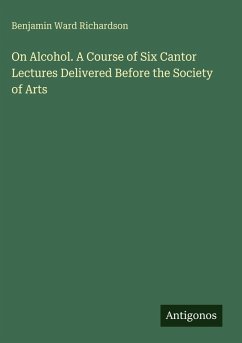Cover On Alcohol. A Course of Six Cantor Lectures Delivered Before the Society of Arts