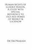 Human rights of elderly person. A study with special reference to old age homes of Meerut and Lucknow