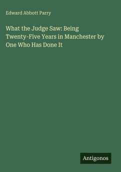 Cover What the Judge Saw: Being Twenty-Five Years in Manchester by One Who Has Done It