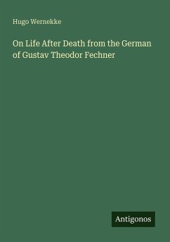 On Life After Death from the German of Gustav Theodor Fechner - Wernekke, Hugo