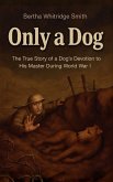 Only a Dog - A Story of the Great War Only a Dog - A Story of the Great War