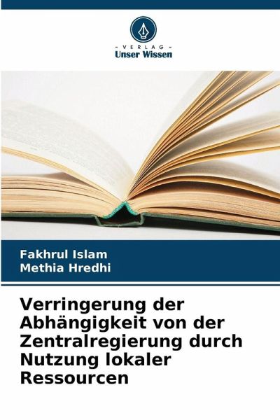 Verringerung der Abhängigkeit von der Zentralregierung durch Nutzung lokaler Ressourcen Verringerung der Abhängigkeit von der Zentralregierung durch Nutzung lokaler Ressourcen