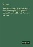 Masonic Catalogue of the Library of the Grand Lodge of Pennsylvania, Free and Accepted Masons, January 1st, 1880