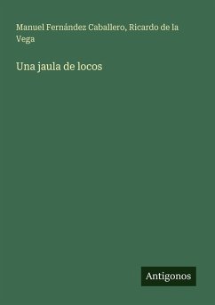 Una jaula de locos - Caballero, Manuel Fernández; Vega, Ricardo De La