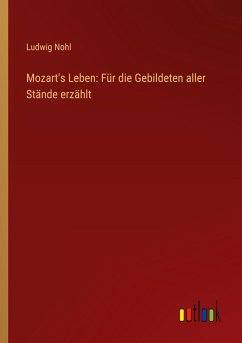 Cover Mozart's Leben: Für die Gebildeten aller Stände erzählt