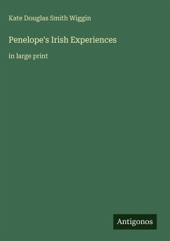 Penelope's Irish Experiences - Wiggin, Kate Douglas Smith