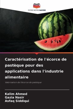 Caractérisation de l'écorce de pastèque pour des applications dans l'industrie alimentaire - Ahmed, Kalim;Nasir, Gazia;Siddiqui, Asfaq