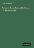 Unter den Hohen Tauern: Ein Roman aus der Steiermark