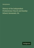 History of the Independent Presbyterian Church and Sunday School, Savannah, GA.