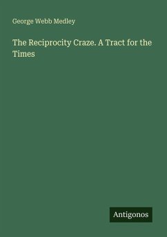 The Reciprocity Craze. A Tract for the Times - Medley, George Webb