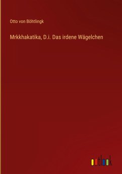 Mrkkhakatika, D.i. Das irdene Wägelchen - Böhtlingk, Otto von