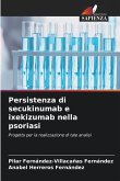 Persistenza di secukinumab e ixekizumab nella psoriasi Persistenza di secukinumab e ixekizumab nella psoriasi