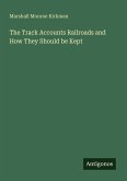 The Track Accounts Railroads and How They Should be Kept