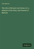 The Life of Richard, Earl Howe, K. G., Admiral of the Fleet, and General of Marines