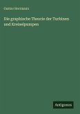 Die graphische Theorie der Turbinen und Kreiselpumpen Die graphische Theorie der Turbinen und Kreiselpumpen