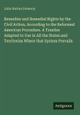 Remedies and Remedial Rights by the Civil Action, According to the Reformed American Procedure. A Treatise Adapted to Use in All the States and Territories Where that System Prevails
