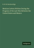 Mexican Letters Written During the Progress of the Late War Between the United States and Mexico Mexican Letters Written During the Progress of the Late War Between the United States and Mexico