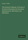 The Inventor's Manual. A Circular of Practical Information for Inventors, Manufacturers, Merchants, and Mechanics