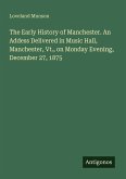 The Early History of Manchester. An Addess Delivered in Music Hall, Manchester, Vt., on Monday Evening, December 27, 1875