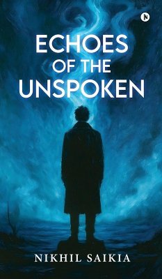 Echoes of The Unspoken - Nikhil Saikia Echoes of The Unspoken - Nikhil Saikia