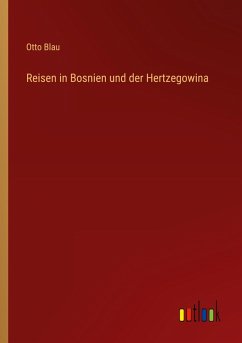 Reisen in Bosnien und der Hertzegowina