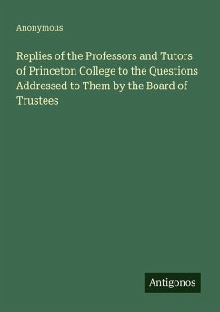 Cover Replies of the Professors and Tutors of Princeton College to the Questions Addressed to Them by the Board of Trustees