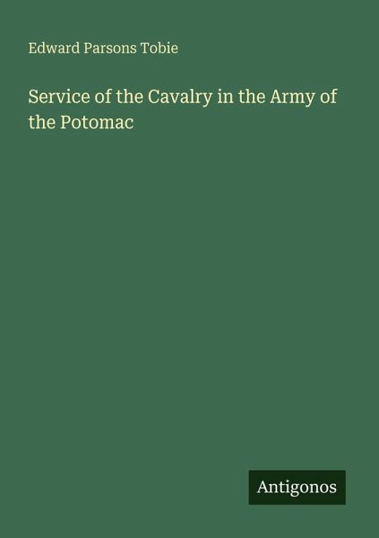 Service of the Cavalry in the Army of the Potomac Service of the Cavalry in the Army of the Potomac