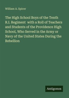 Cover The High School Boys of the Tenth R.I. Regiment with a Roll of Teachers and Students of the Providence High School, Who Served in the Army or Navy of the United States During the Rebellion