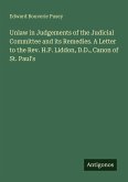 Unlaw in Judgements of the Judicial Committee and its Remedies. A Letter to the Rev. H.P. Liddon, D.D., Canon of St. Paul's
