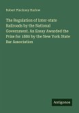 The Regulation of Inter-state Railroads by the National Government. An Essay Awarded the Prize for 1880 by the New York State Bar Association