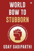 World Bow to Stubborn