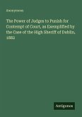 The Power of Judges to Punish for Contempt of Court, as Exemplified by the Case of the High Sheriff of Dublin, 1882