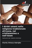 I diritti umani nella religione tradizionale africana, nel cristianesimo e nell'Islam I diritti umani nella religione tradizionale africana, nel cristianesimo e nell'Islam
