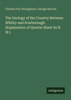 Cover The Geology of the Country Between Whitby and Scarborough. (Explanation of Quarter Sheet 95 N. W.)