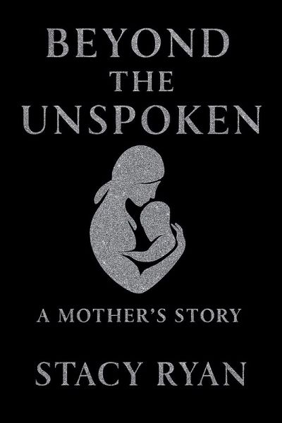 Beyond The Unspoken A Mother's Story
