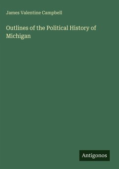 Outlines of the Political History of Michigan - Campbell, James Valentine