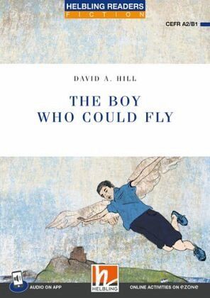Helbling Readers Blue Series, Level 4 / The Boy Who Could Fly Helbling Readers Blue Series, Level 4 / The Boy Who Could Fly