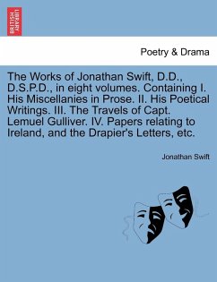 Cover The Works of Jonathan Swift, D.D., D.S.P.D., in Eight Volumes. Containing I. His Miscellanies in Prose. II. His Poetical Writings. III. the Travels of Capt. Lemuel Gulliver. IV. Papers Relating to Ireland, and the Drapier's Letters, Etc. Volume II.