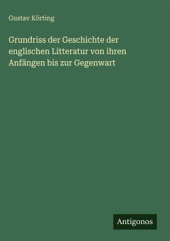Cover Grundriss der Geschichte der englischen Litteratur von ihren Anfängen bis zur Gegenwart