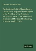 The Centennial of the Massachusetts Constitution. Prepared at the Request of the President of the American Antiquarian Society, and Read at the Semi-annual Meeting of the Society, in Boston, April 27, 1881