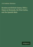 Roraima and British Guiana, With a Glance at Bermuda, the West Indies, and the Spanish Main Roraima and British Guiana, With a Glance at Bermuda, the West Indies, and the Spanish Main