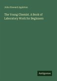 The Young Chemist. A Book of Laboratory Work for Beginners