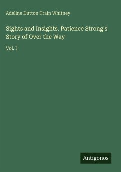 Sights and Insights. Patience Strong's Story of Over the Way - Whitney, Adeline Dutton Train