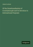 Of the Denationalisation of Constantinople and its Devotion to International Purposes Of the Denationalisation of Constantinople and its Devotion to International Purposes