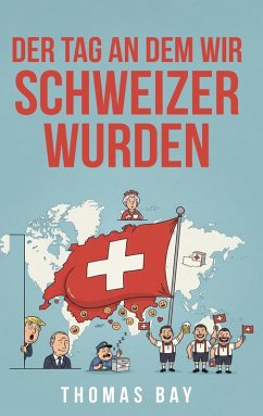 Der Tag an dem wir Schweizer wurden Der Tag an dem wir Schweizer wurden