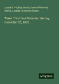 Three Christmas Sermons. Sunday, December 25, 1881